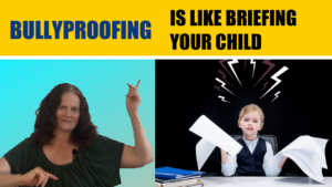 Why bully proofing is like briefing your child