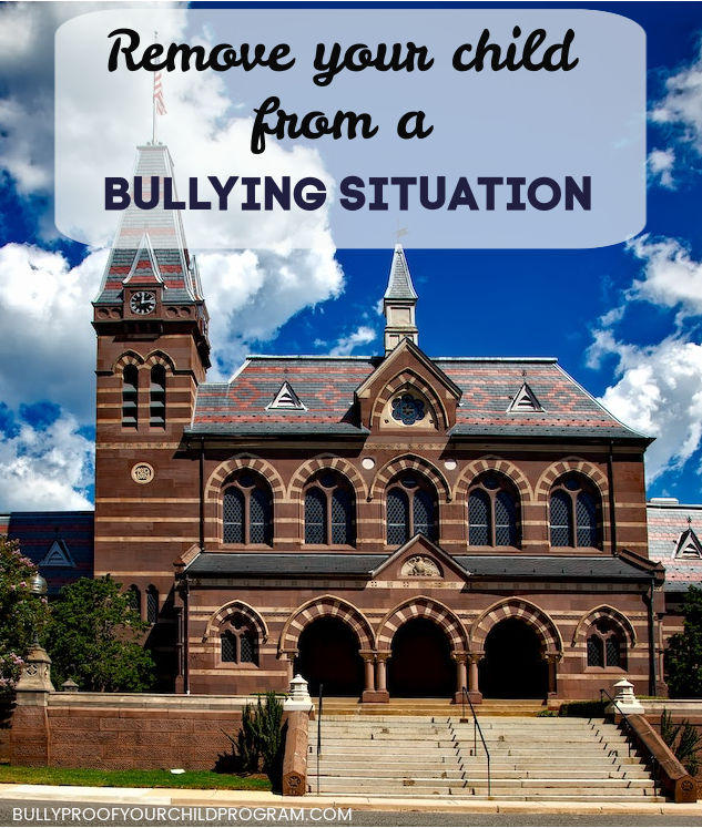 Remove your child from a bullying situation at school