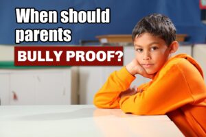 When should parents bully proof