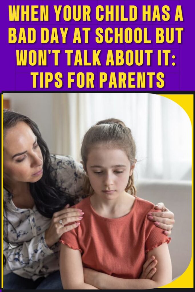 When your child has a bad day at school but won’t talk about it :Tips for parents